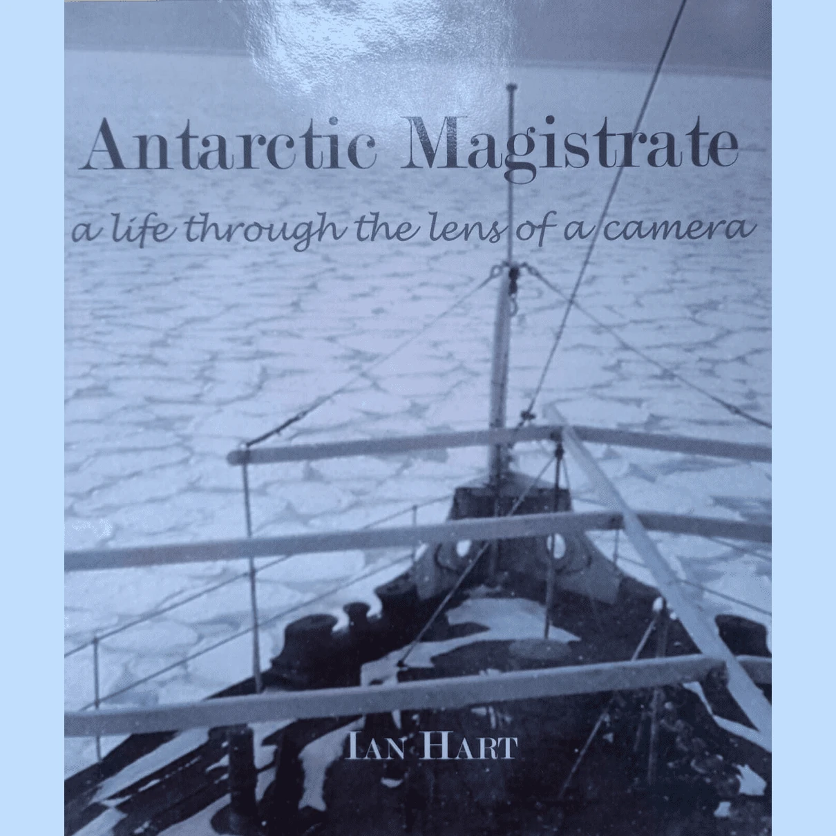 Antarctic Magistrate a life through the lens of a camera