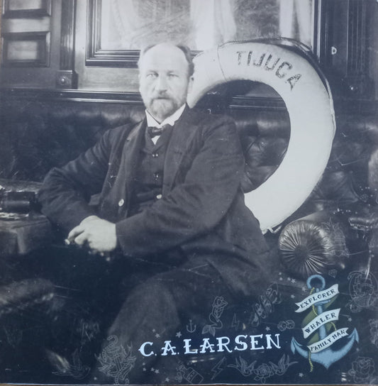 C A Larsen: Explorer, Whaler, Family Man