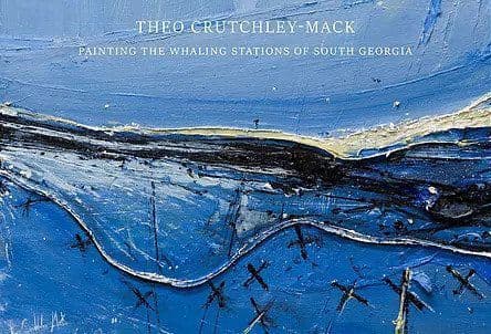 Painting the Whaling Stations of South Georgia by Theo Crutchley-Mack