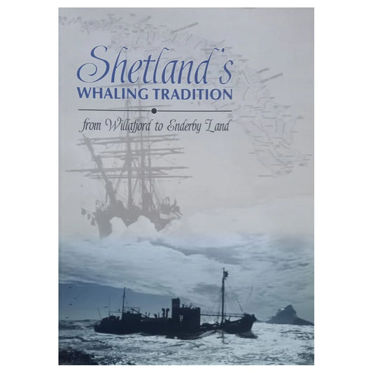Shetland's Whaling Tradition: from Willafjord to Enderby Land